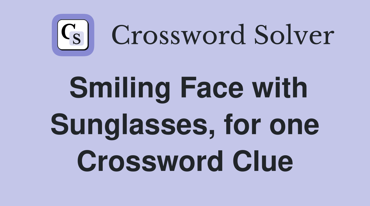 Smiling Face with Sunglasses, for one Crossword Clue