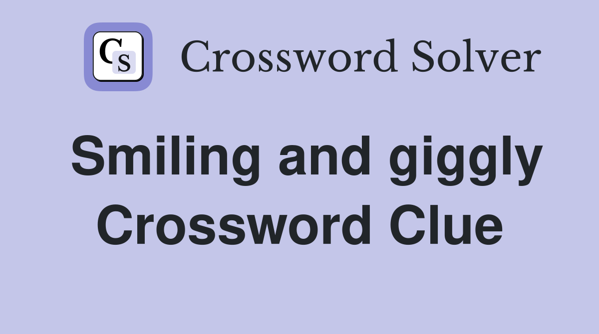 Smiling and giggly Crossword Clue