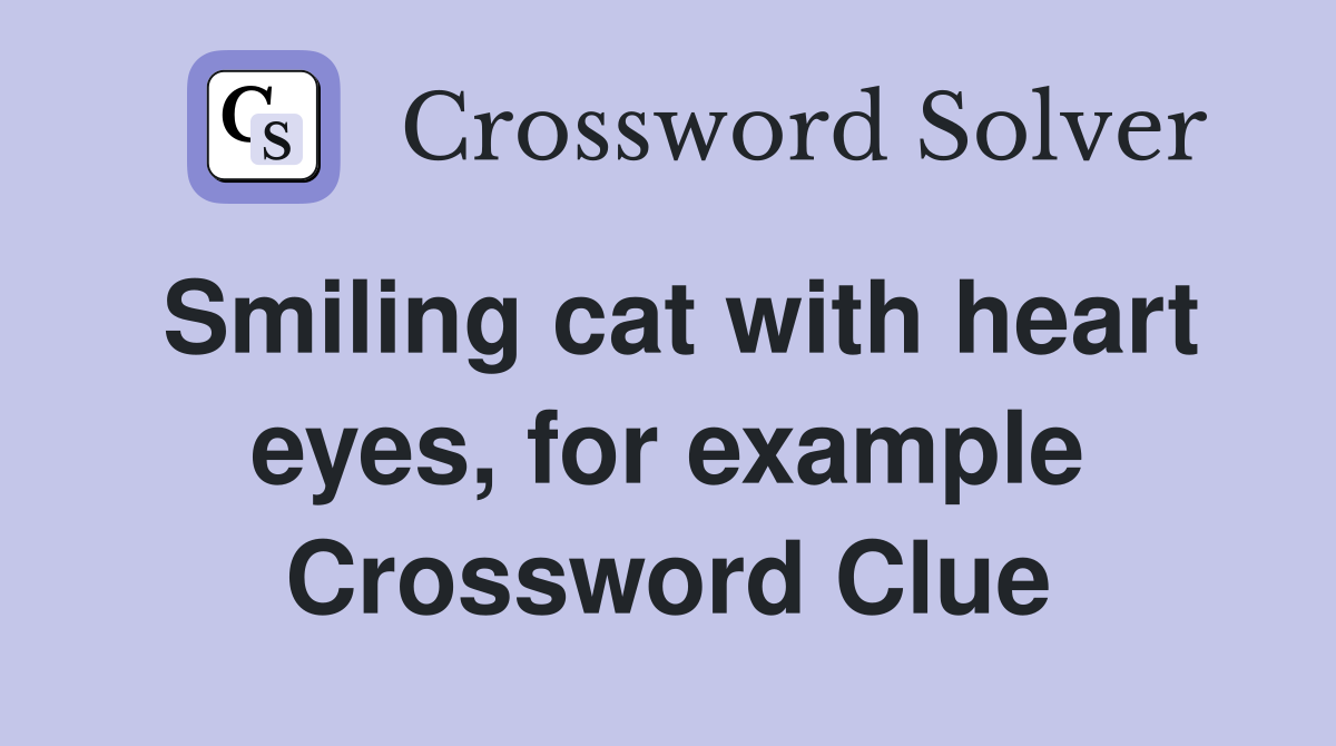 Smiling cat with heart eyes, for example Crossword Clue