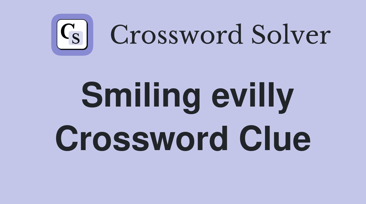 Smiling evilly Crossword Clue