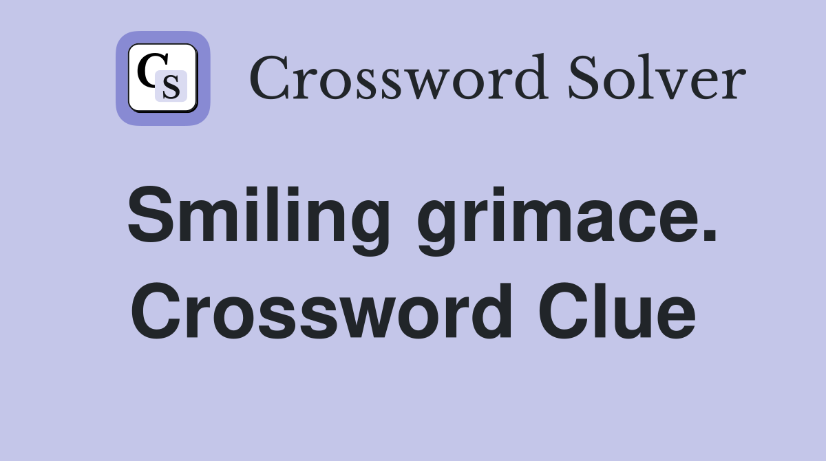 Smiling grimace. Crossword Clue