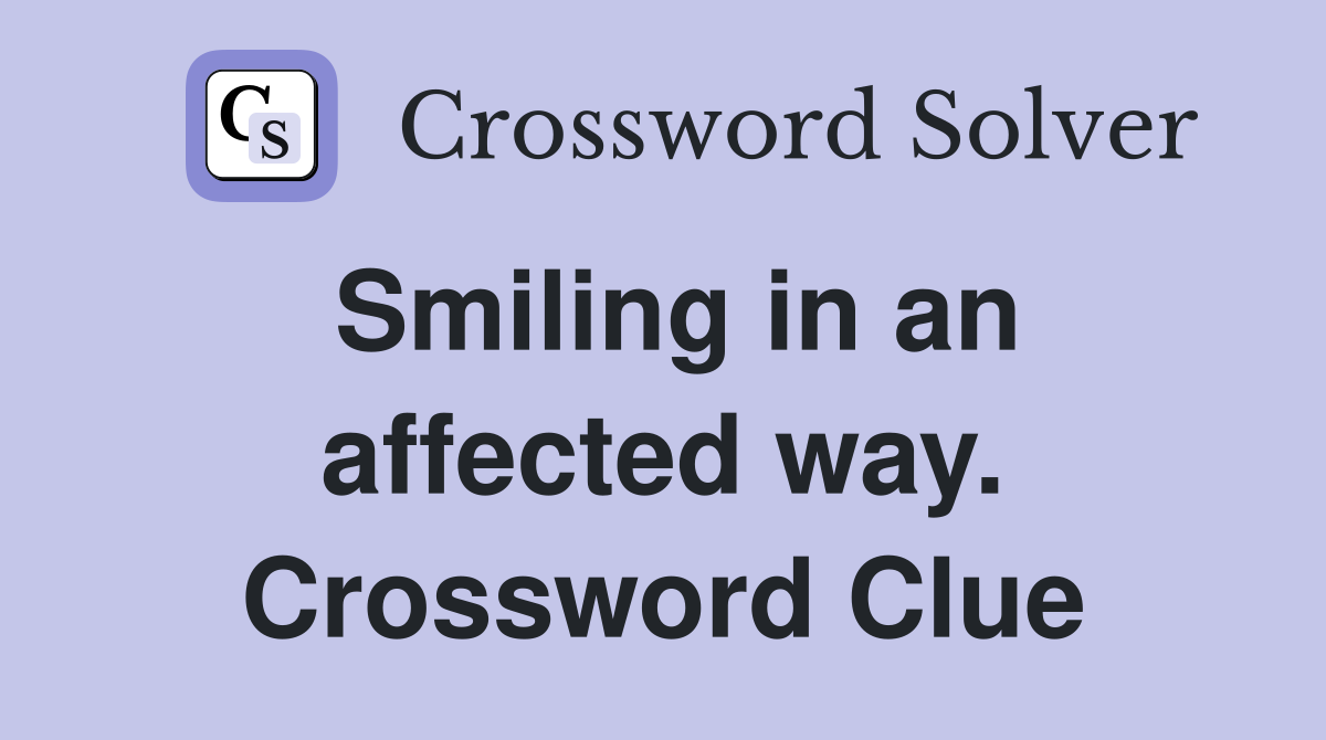 Smiling in an affected way. Crossword Clue