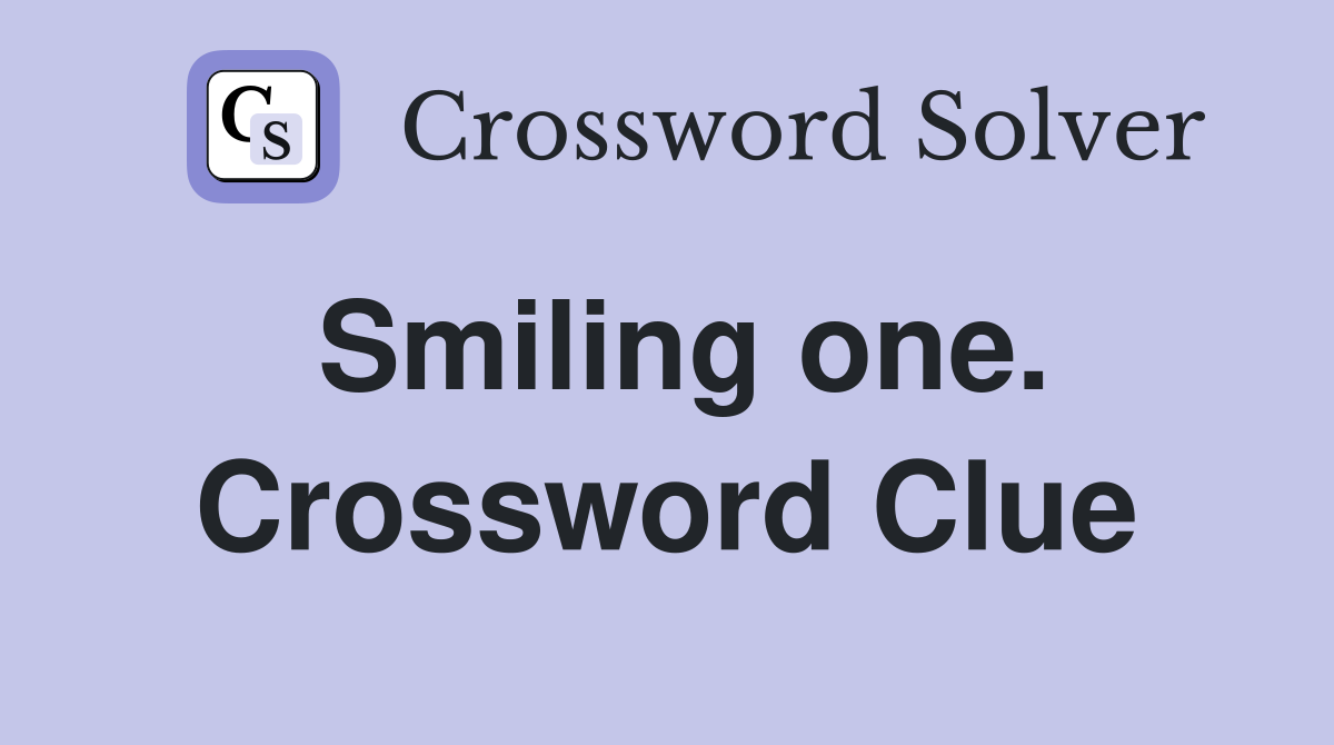Smiling one. Crossword Clue