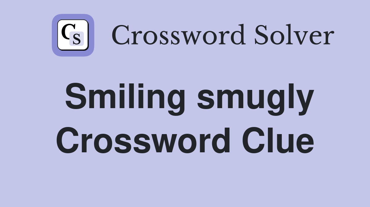 Smiling smugly Crossword Clue