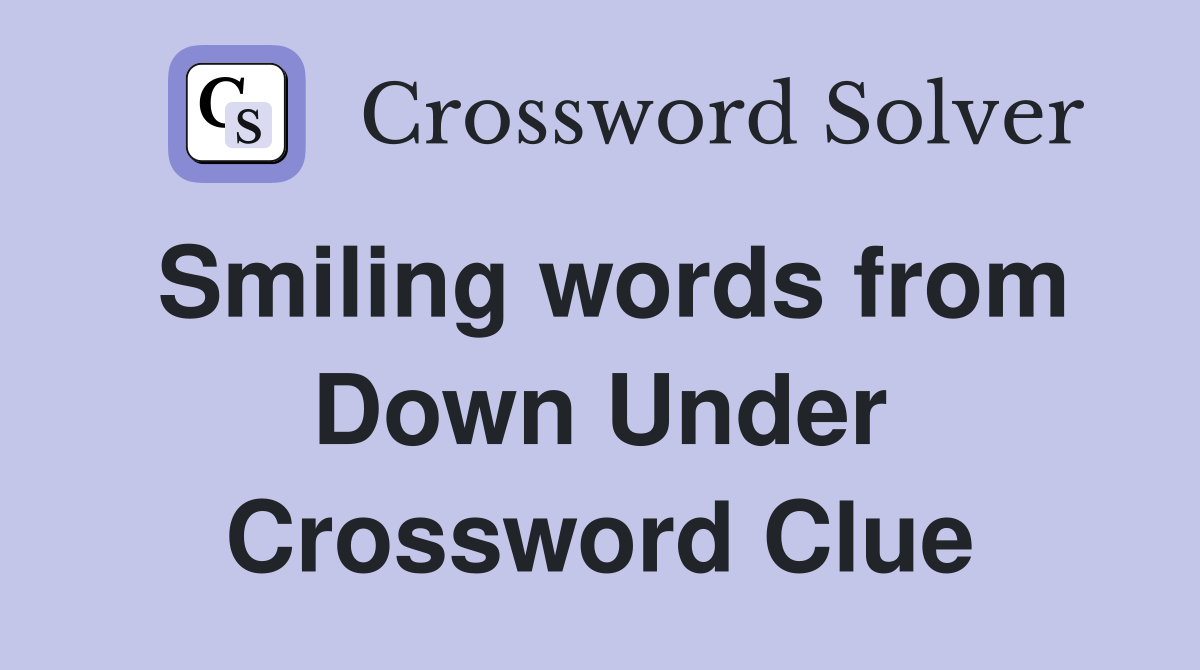 Smiling words from Down Under Crossword Clue
