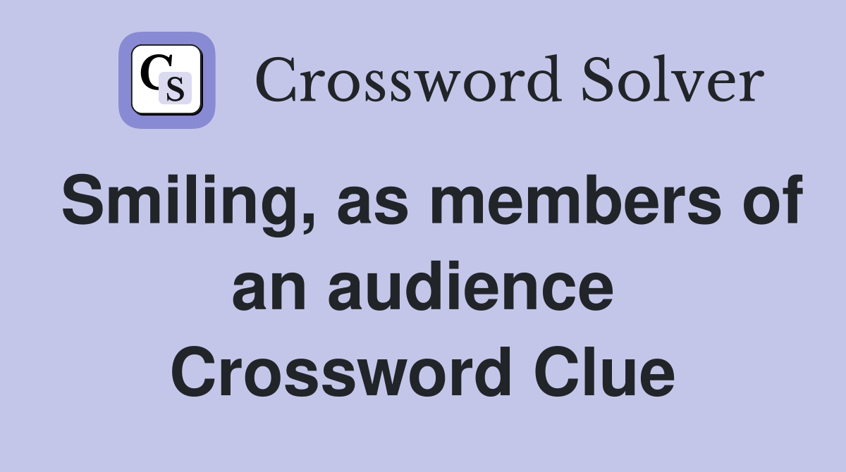 Smiling, as members of an audience Crossword Clue