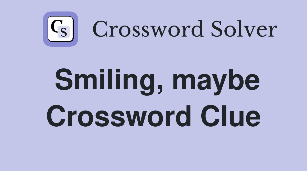 Smiling, maybe Crossword Clue