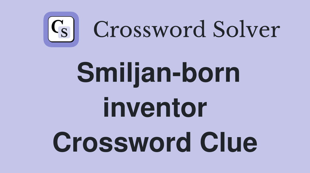 Smiljan-born inventor Crossword Clue