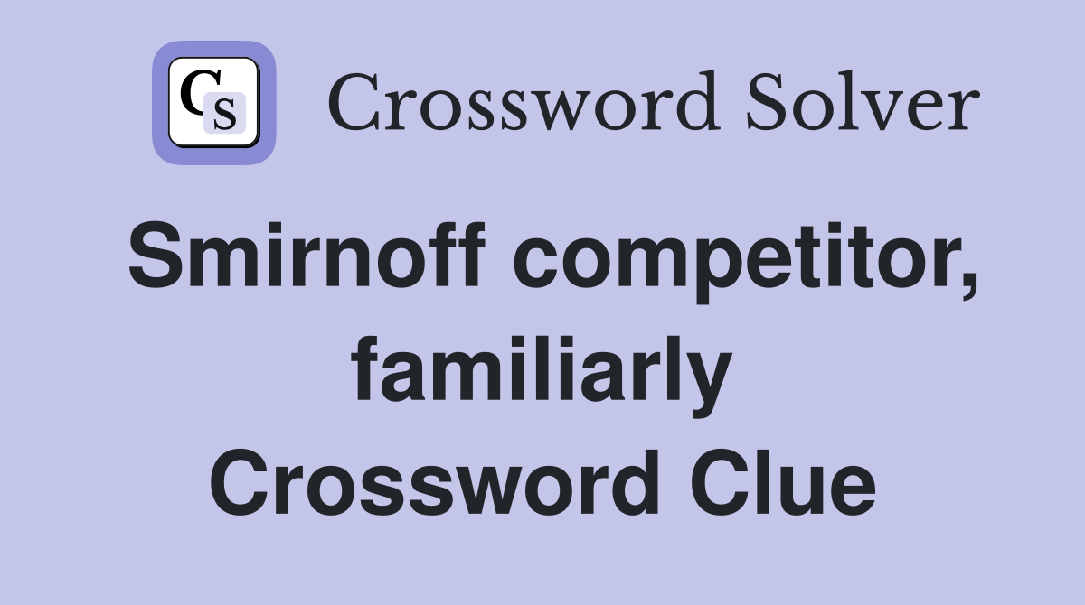 Smirnoff competitor, familiarly Crossword Clue
