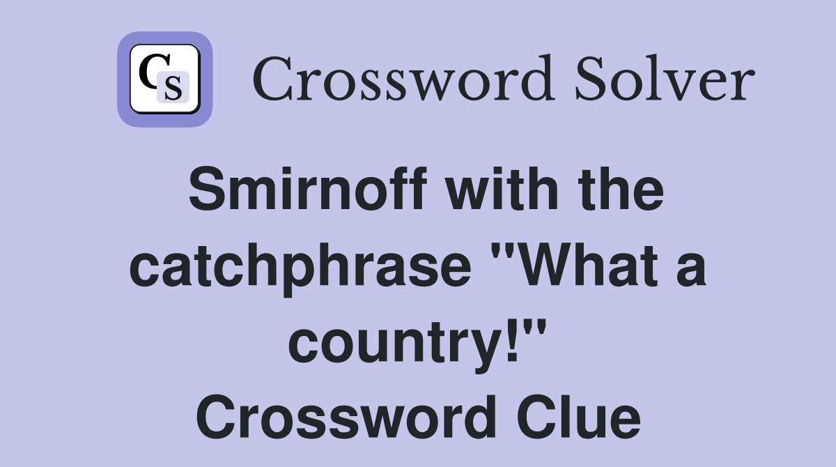 Smirnoff with the catchphrase "What a country!" Crossword Clue