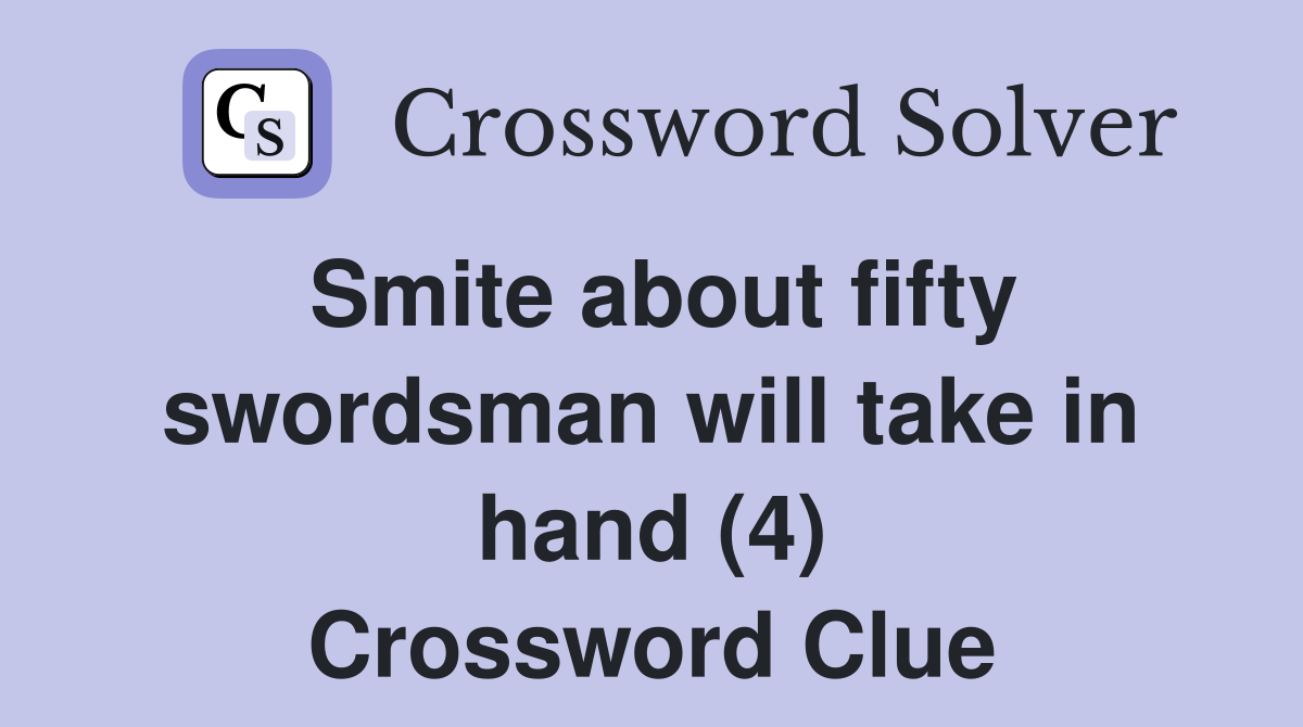 Smite about fifty swordsman will take in hand (4) Crossword Clue