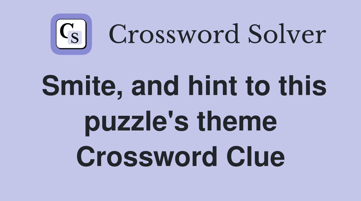 Smite, and hint to this puzzle's theme Crossword Clue