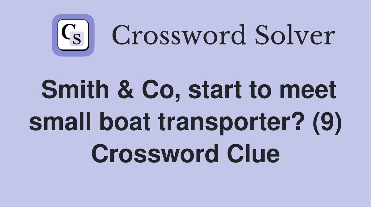 Smith & Co, start to meet small boat transporter? (9) Crossword Clue