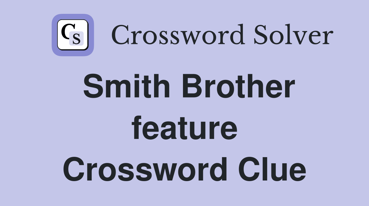 Smith Brother feature Crossword Clue