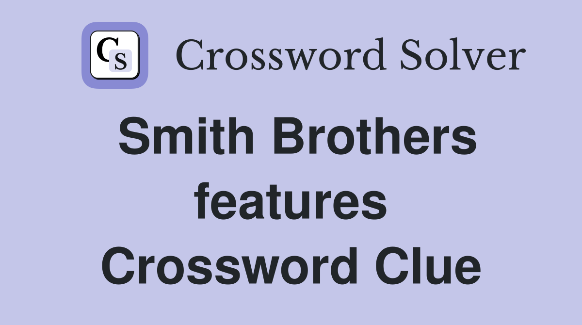 Smith Brothers features Crossword Clue