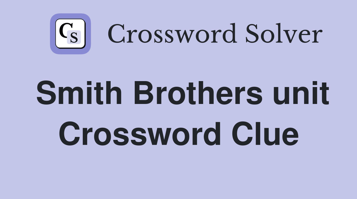 Smith Brothers unit Crossword Clue
