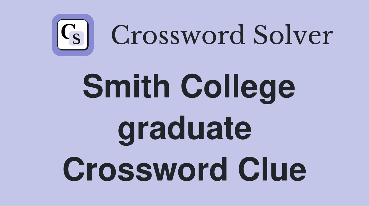 Smith College graduate Crossword Clue