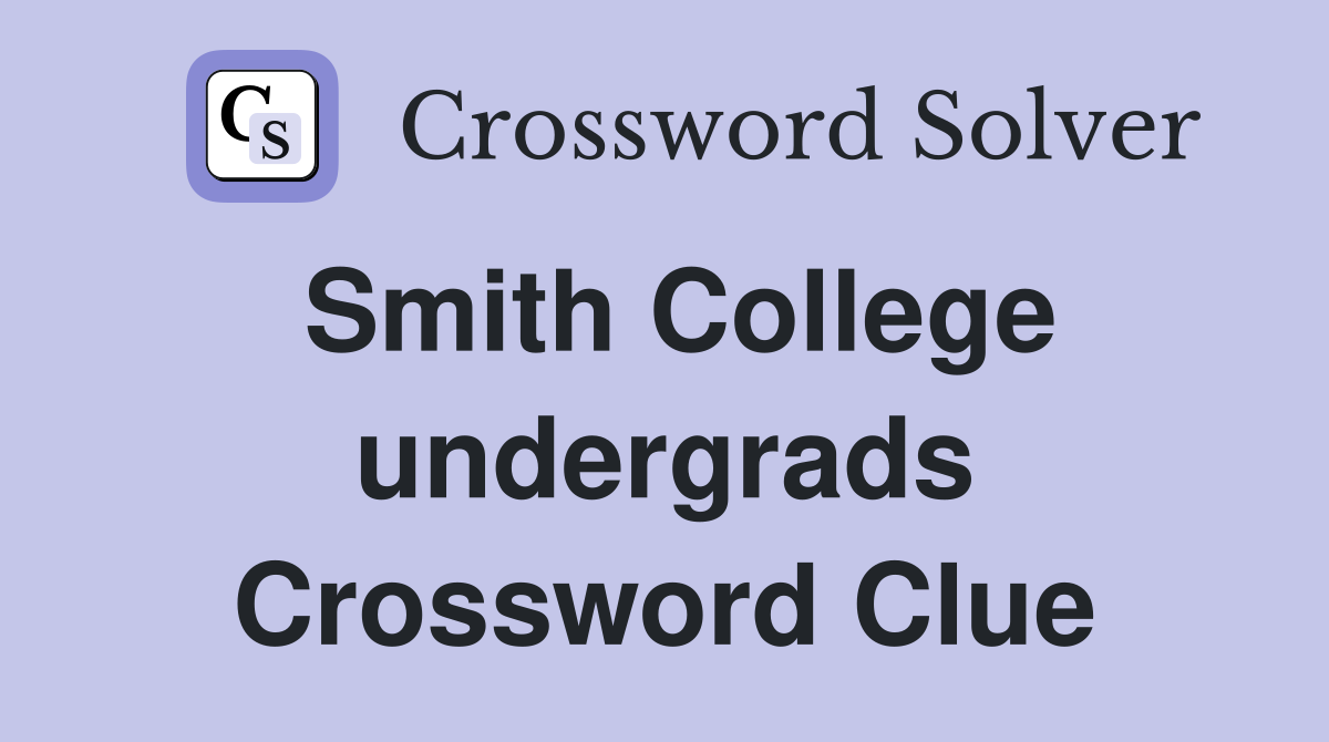 Smith College undergrads Crossword Clue