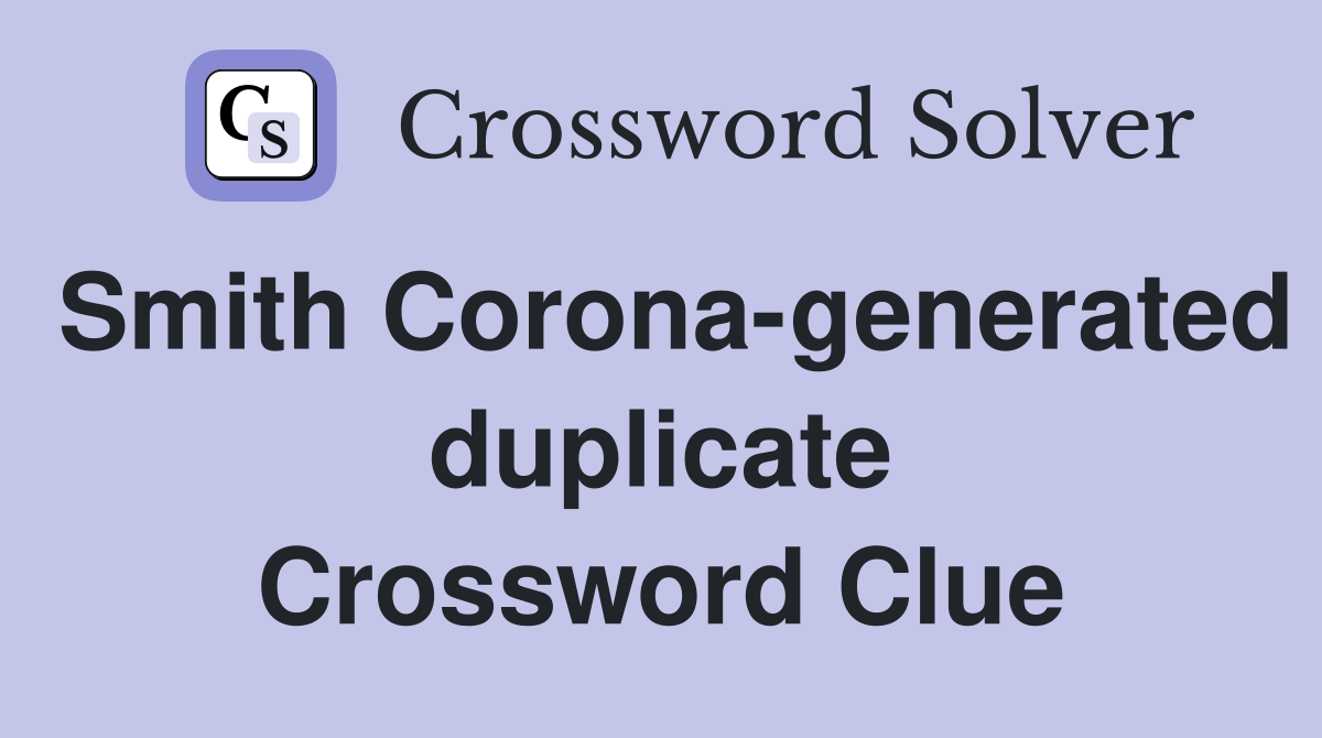 Smith Corona-generated duplicate Crossword Clue