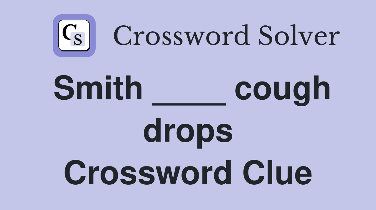 Smith ____ cough drops Crossword Clue