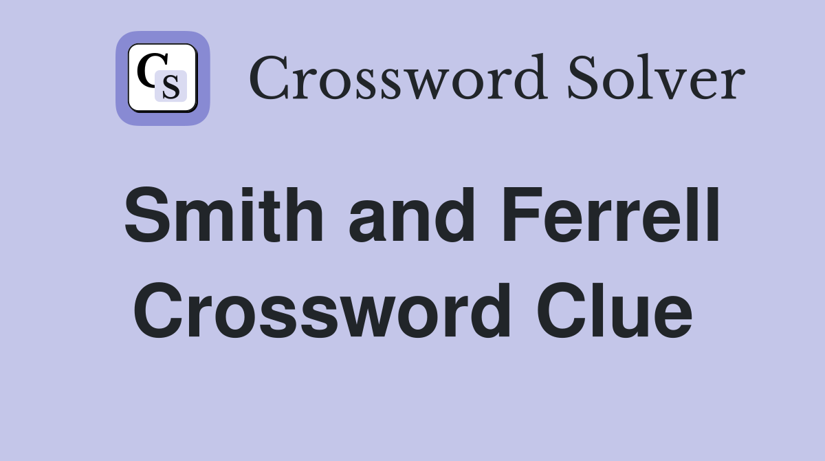 Smith and Ferrell Crossword Clue