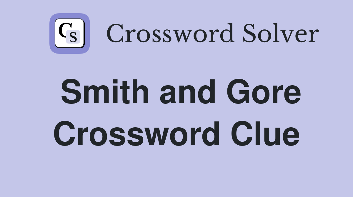 Smith and Gore Crossword Clue