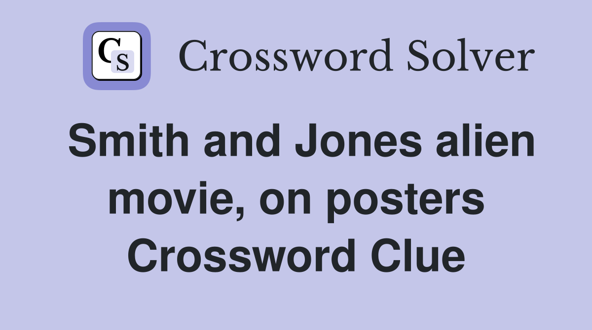 Smith and Jones alien movie, on posters Crossword Clue
