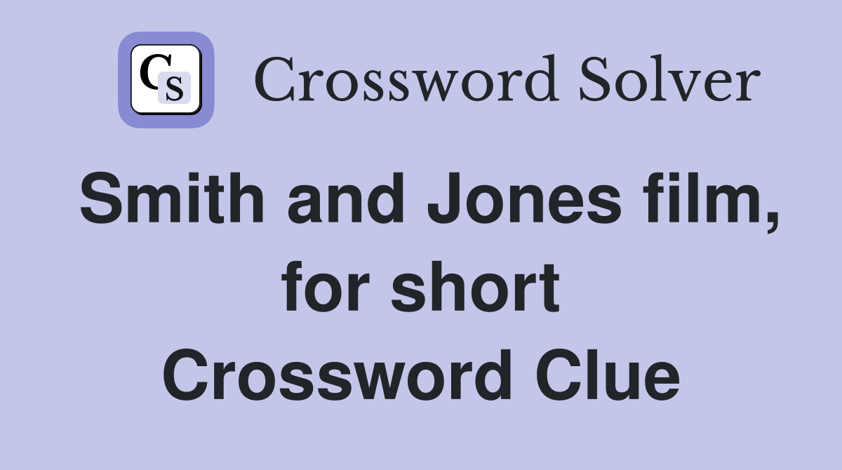 Smith and Jones film, for short Crossword Clue