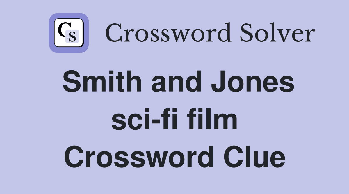 Smith and Jones sci-fi film Crossword Clue