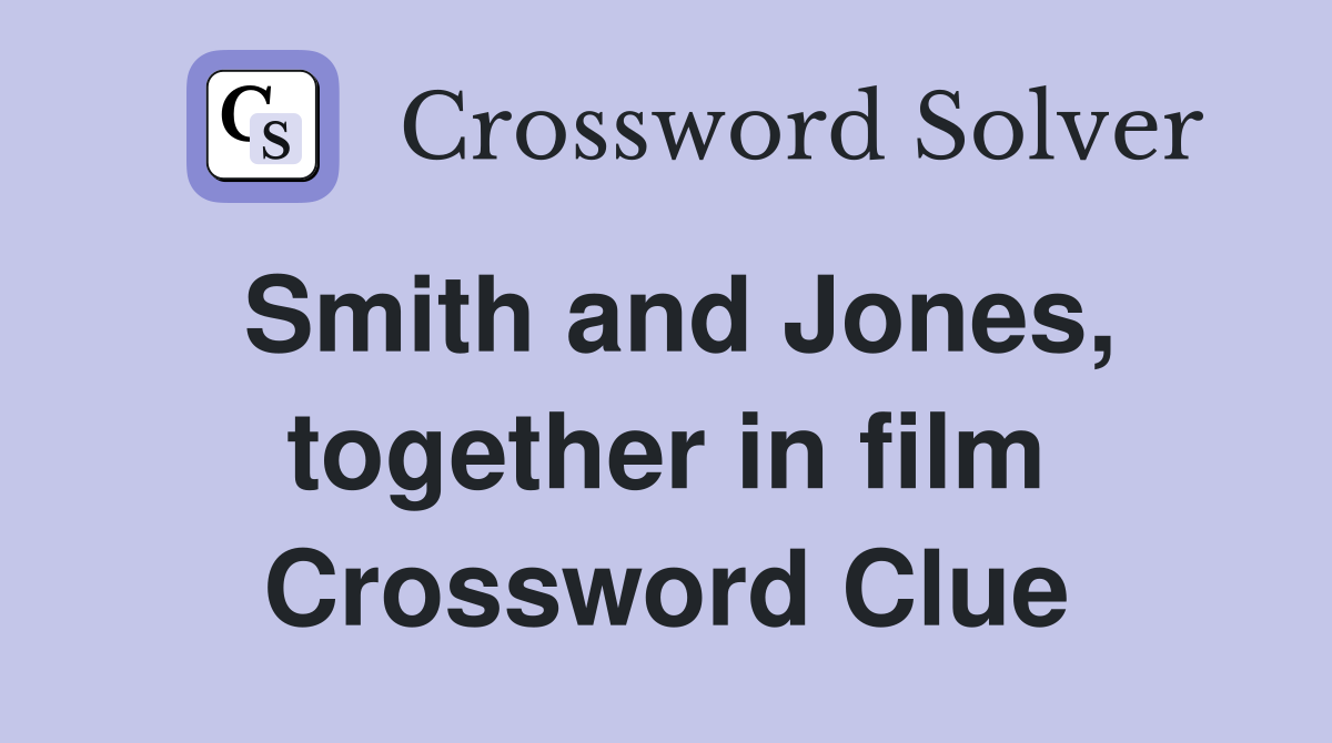 Smith and Jones, together in film Crossword Clue