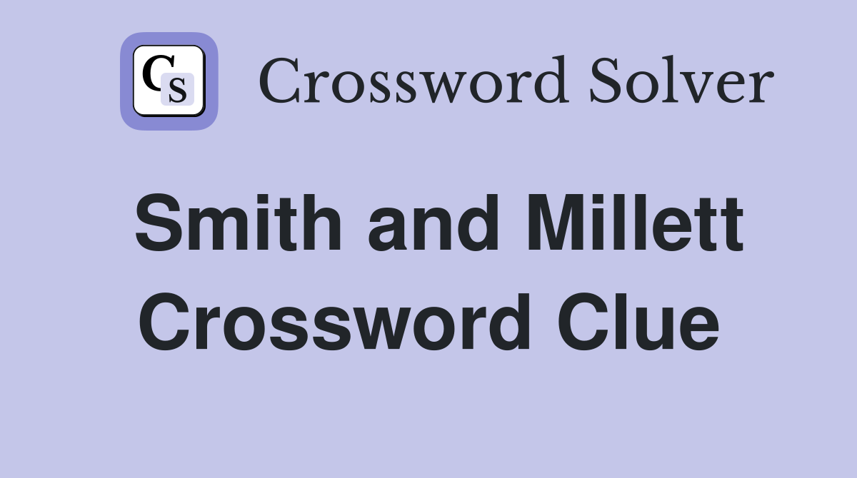 Smith and Millett Crossword Clue