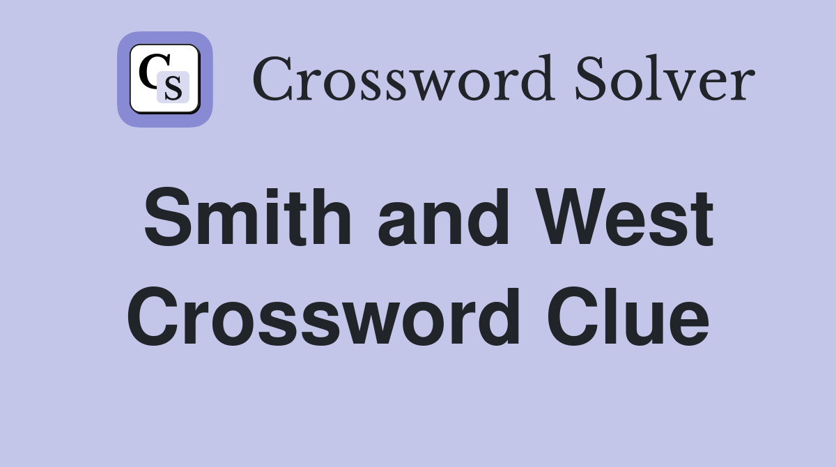 Smith and West Crossword Clue
