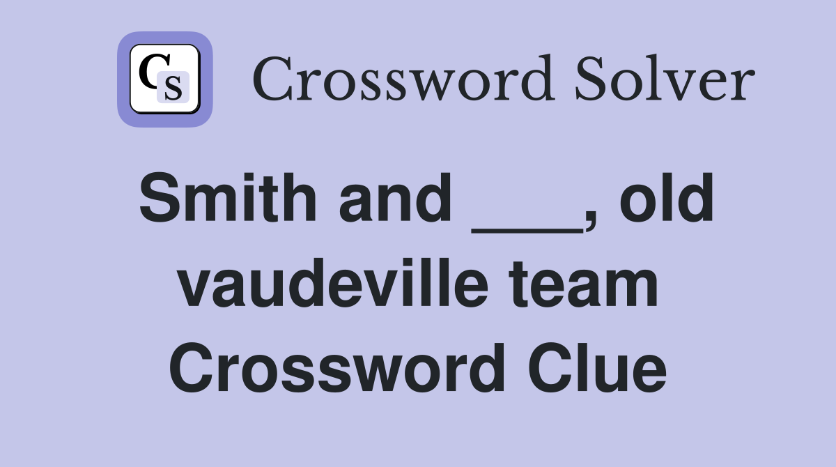Smith and ___, old vaudeville team Crossword Clue