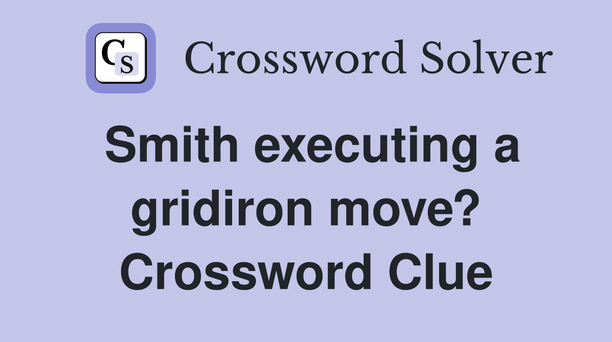 Smith executing a gridiron move? Crossword Clue