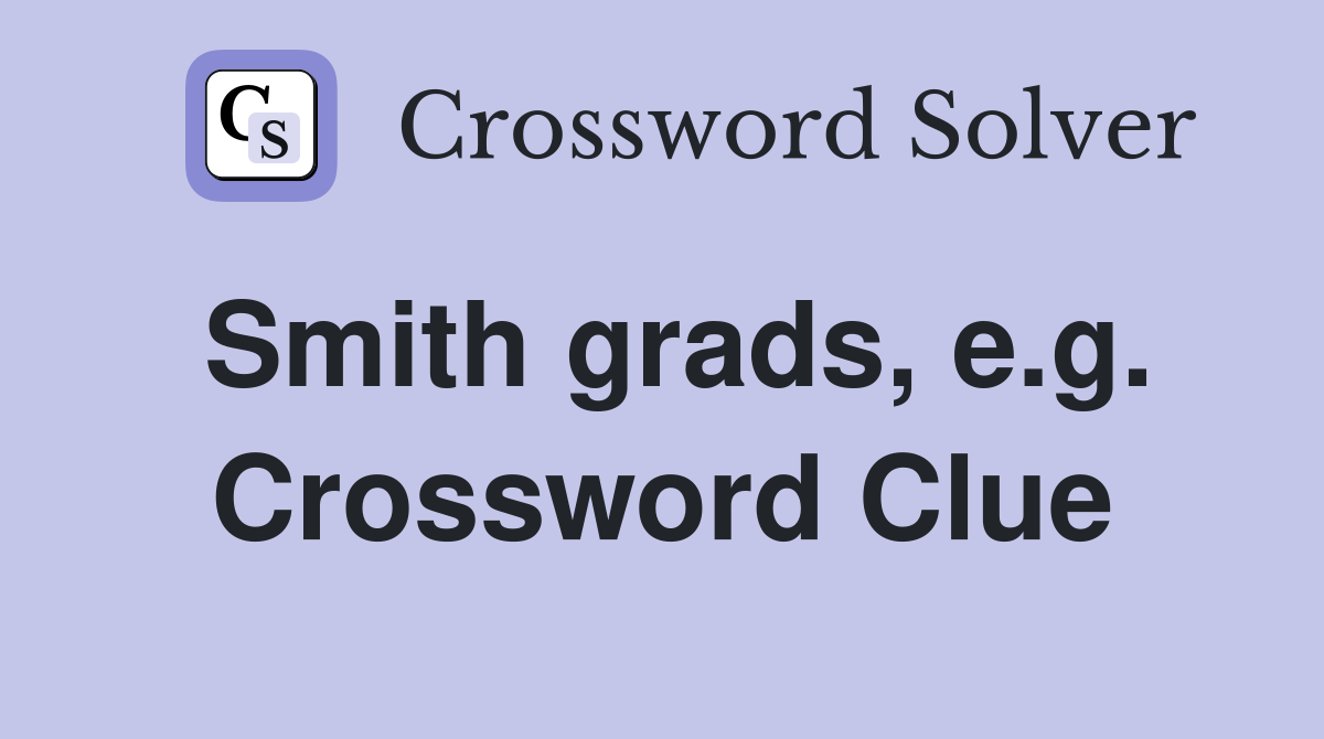 Smith grads, e.g. Crossword Clue
