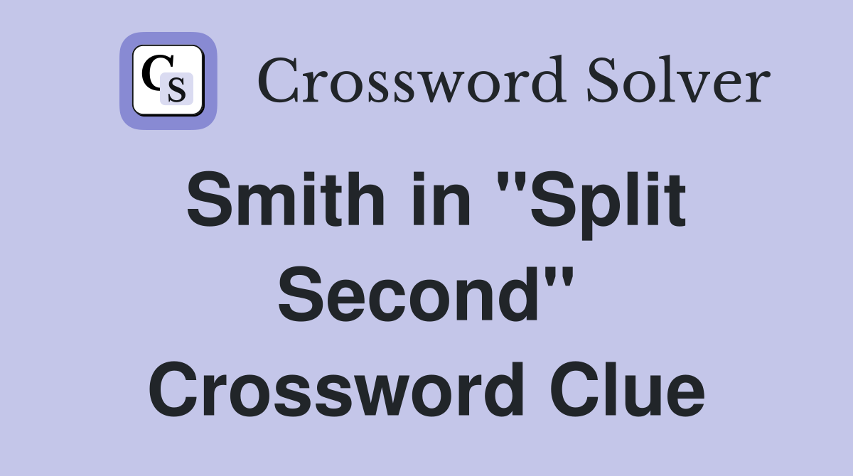 Smith in "Split Second" Crossword Clue