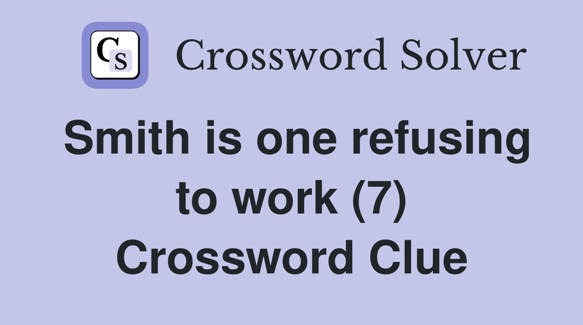 Smith is one refusing to work (7) Crossword Clue