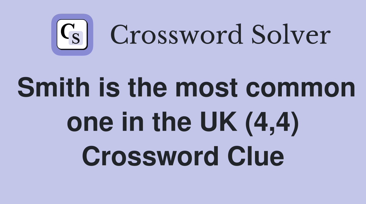 Smith is the most common one in the UK (4,4) Crossword Clue