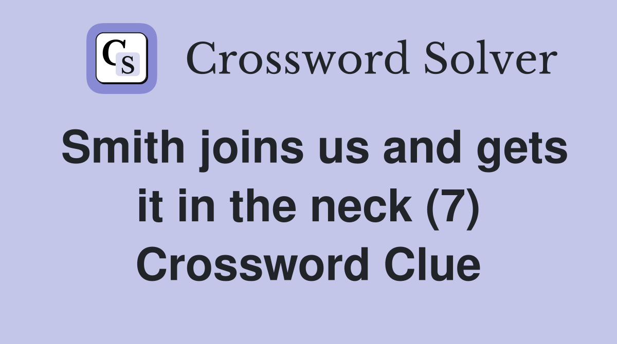 Smith joins us and gets it in the neck (7) Crossword Clue