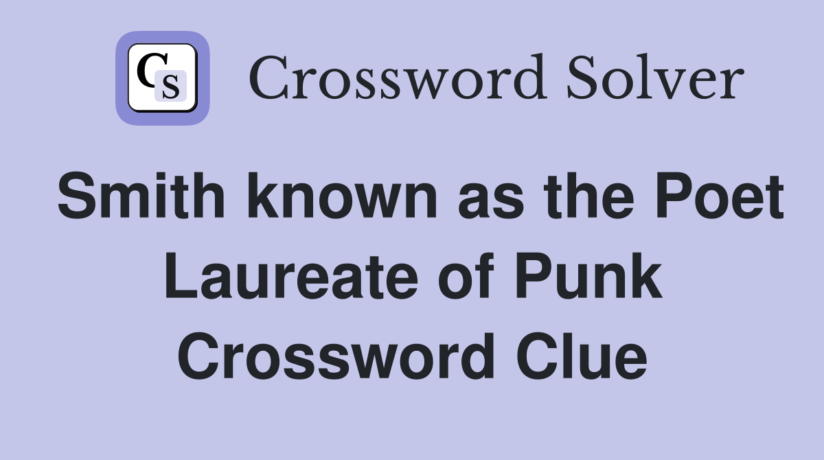 Smith known as the Poet Laureate of Punk Crossword Clue