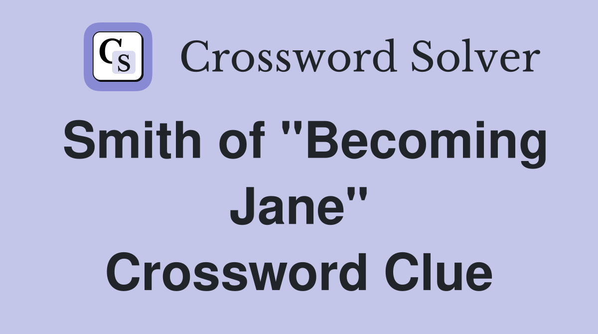 Smith of "Becoming Jane" Crossword Clue