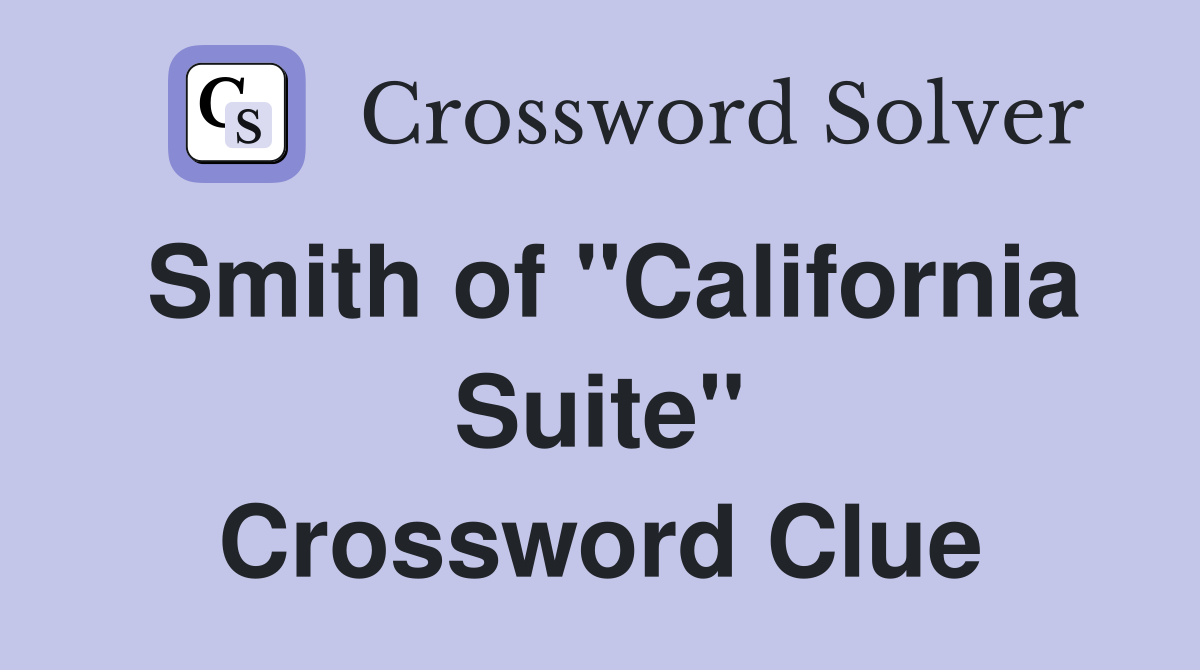 Smith of "California Suite" Crossword Clue