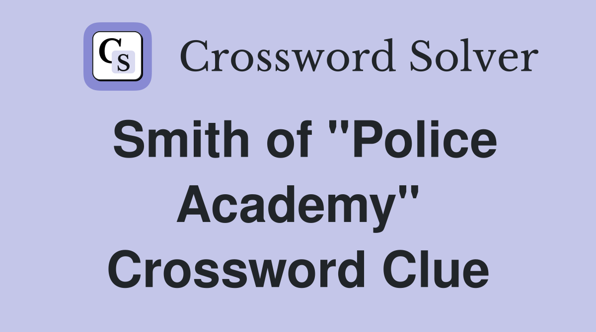 Smith of "Police Academy" Crossword Clue