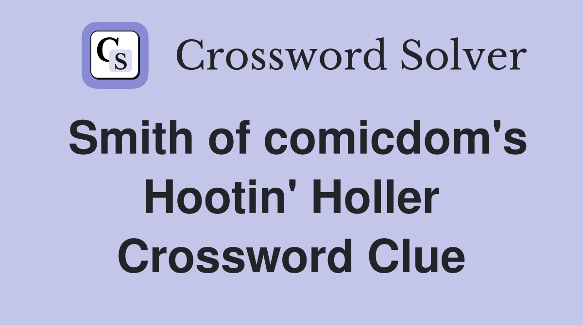 Smith of comicdom's Hootin' Holler Crossword Clue
