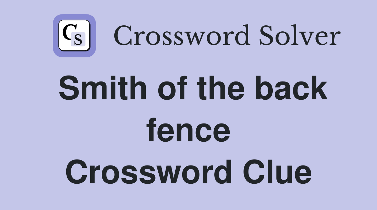 Smith of the back fence Crossword Clue