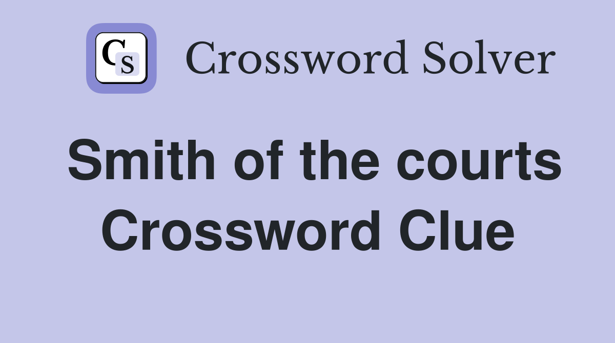 Smith of the courts Crossword Clue