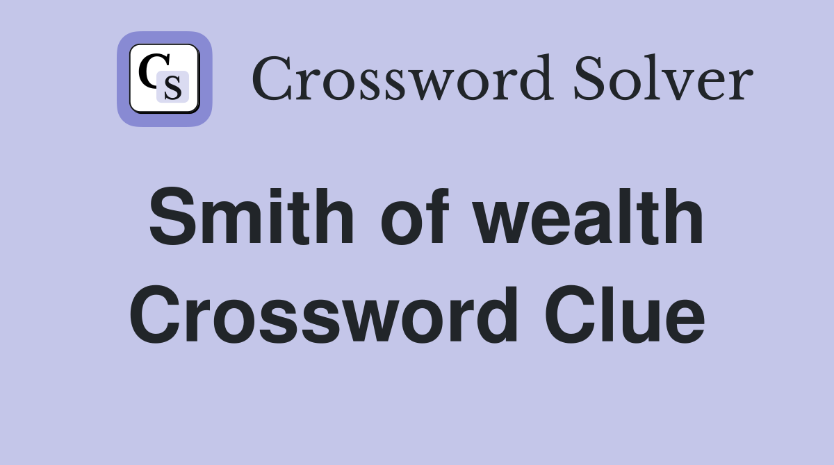 Smith of wealth Crossword Clue