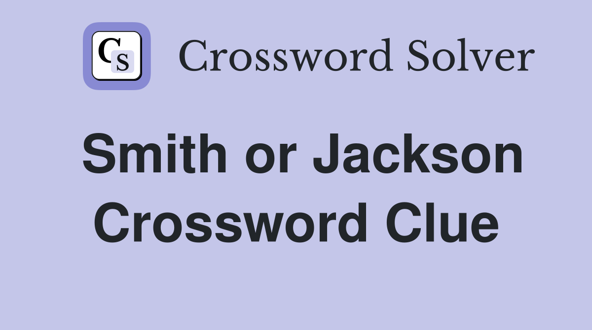Smith or Jackson Crossword Clue