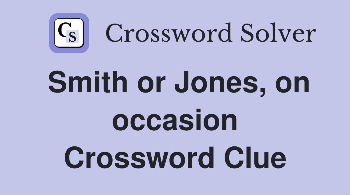 Smith or Jones, on occasion Crossword Clue
