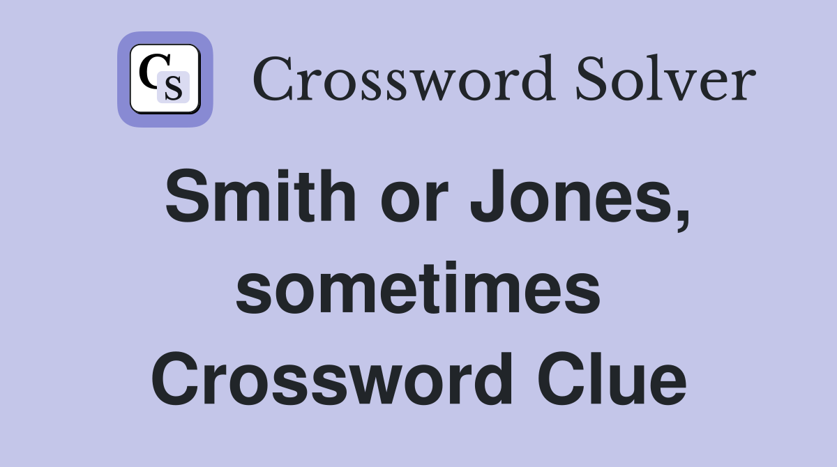 Smith or Jones, sometimes Crossword Clue